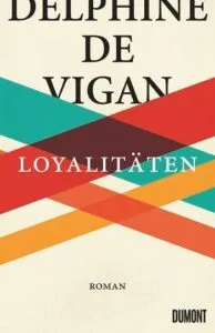 Delphine de Vigan – Loyalitäten, 2018 (Rezension)