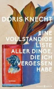 Buchcover Doris Knecht – Eine vollständige Liste aller Dinge, die ich vergessen habe
