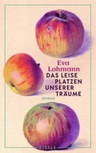 Eva Lohmann – Das leise Platzen unserer Träume, 2023 (Rezension)
