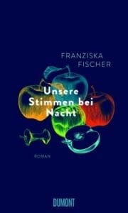 Franziska Fischer – Unsere Stimmen bei Nacht, 2023 (Rezension)