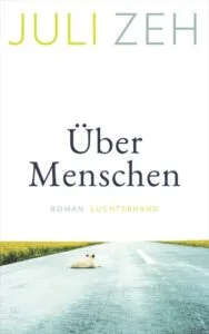 Juli Zeh – Über Menschen, 2021 (Rezension)
